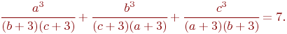 
\cfrac{a^3}{(b + 3)(c + 3)} + 
\cfrac{b^3}{(c + 3)(a + 3)} + 
\cfrac{c^3}{(a + 3)(b + 3)} = 7.