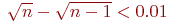 \sqrt {n} - \sqrt {n - 1} < 0.01