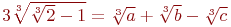 3\sqrt[3]{\sqrt[3]{2}-1}=\sqrt[3]{a}+\sqrt[3]{b}-\sqrt[3]{c}