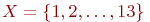 X = \{ 1, 2, \ldots, 13 \}