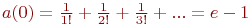 a(0)=\frac{1}{1!}+\frac{1}{2!}+\frac{1}{3!}+...=e-1