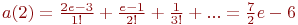 a(2)=\frac{2e-3}{1!}+\frac{e-1}{2!}+\frac{1}{3!}+...=\frac{7}{2}e-6